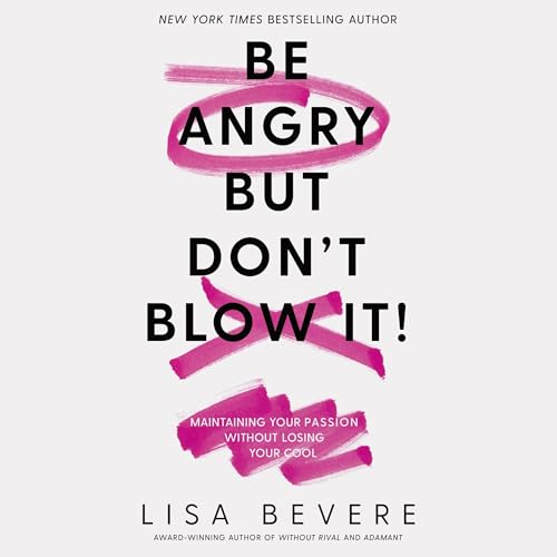 Be Angry, but Don't Blow It Audiolibro Por Lisa Bevere arte de portada