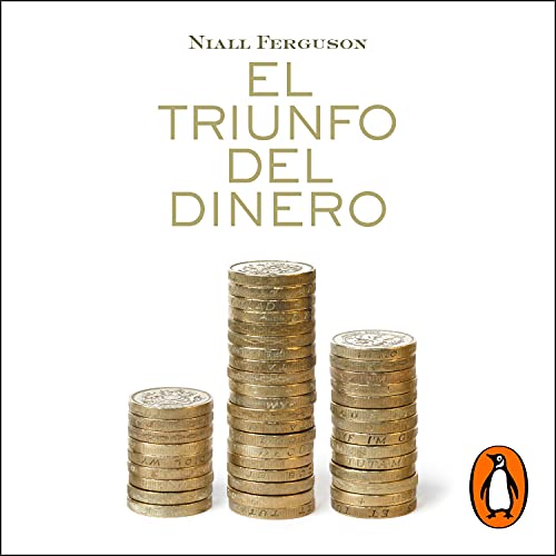 El triunfo del dinero [The Triumph of Money] Audiobook By Niall Ferguson cover art