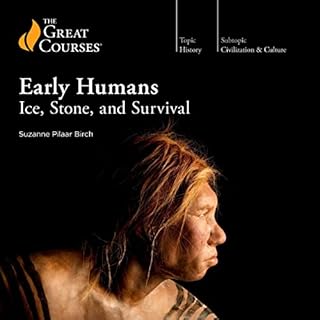 Early Humans: Ice, Stone, and Survival Audiobook By Suzanne Pilaar Birch, The Great Courses cover art