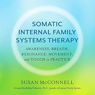 Somatic Internal Family Systems Therapy Audiobook By Susan McConnell, Richard Schwartz PhD - foreword cover art