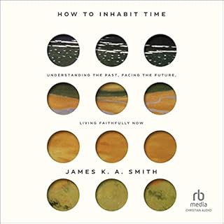 How to Inhabit Time Audiolibro Por James K. A. Smith arte de portada