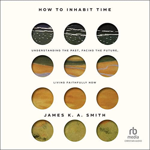 How to Inhabit Time Audiolibro Por James K. A. Smith arte de portada