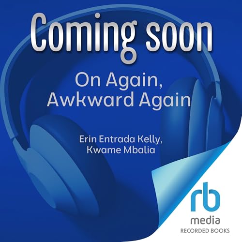 On Again, Awkward Again Audiobook By Erin Entrada Kelly, Kwame Mbalia cover art