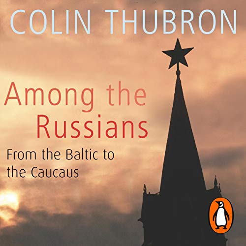 Among the Russians Audiobook By Colin Thubron cover art