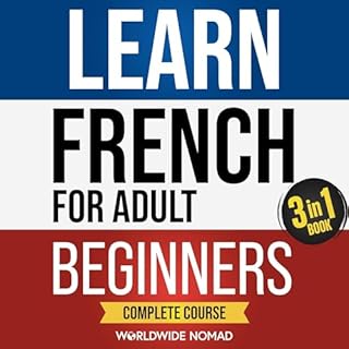 Learn French for Adult Beginners Book (3 in 1): Complete Course Audiobook By Worldwide Nomad cover art