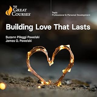 Building Love That Lasts Audiobook By Suzann Pileggi Pawelski, James O. Pawelski, The Great Courses cover art