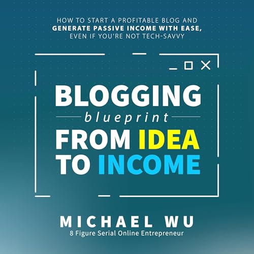 Blogging Blueprint from Idea to Income Audiobook By Michael Wu cover art