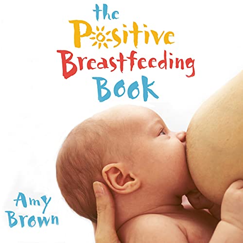 The Positive Breastfeeding Book Audiolibro Por Amy Brown arte de portada