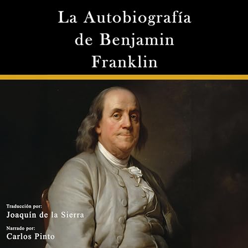 La Autobiografía de Benjamin Franklin (Americanos Ilustres) [The Autobiography of Benjamin Franklin (Illustrious Ameri