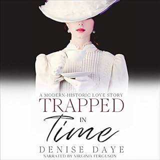 Trapped in Time (A Modern-Historic Love Story) Audiobook By Denise Daye cover art