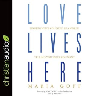 Love Lives Here Audiobook By Maria Goff, Bob Goff - foreword cover art