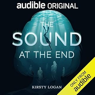 The Sound at the End Audiobook By Kirsty Logan cover art