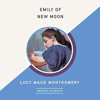 Emily of New Moon (AmazonClassics Edition) Audiobook By Lucy Maud Montgomery cover art