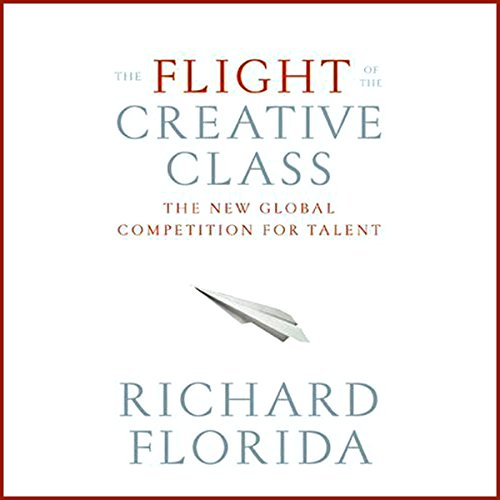 The Flight of the Creative Class Audiobook By Richard Florida cover art