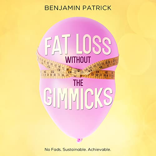 Fat Loss Without the Gimmicks Audiobook By Benjamin Patrick cover art