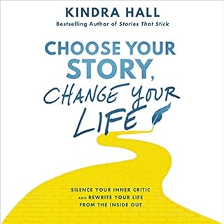 Choose Your Story, Change Your Life Audiobook By Kindra Hall cover art