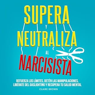 Supera y neutraliza al narcisista [Overcome and Neutralize the Narcissist] Audiobook By Claire Brown cover art