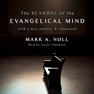 The Scandal of the Evangelical Mind Audiobook By Mark A. Noll cover art