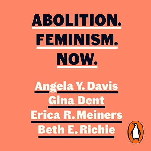 Abolition. Feminism. Now. Audiobook By Angela Y. Davis, Gina Dent, Erica Meiners, Beth Richie cover art