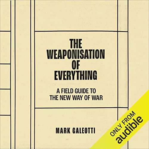 The Weaponisation of Everything Audiolibro Por Mark Galeotti arte de portada