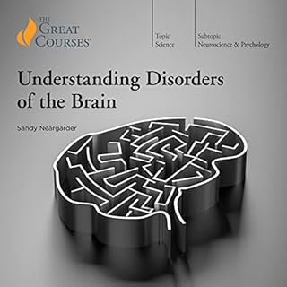 Understanding Disorders of the Brain Audiobook By Sandy Neargarder, The Great Courses cover art