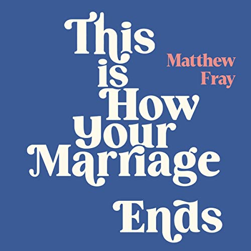 This Is How Your Marriage Ends Audiobook By Matthew Fray cover art