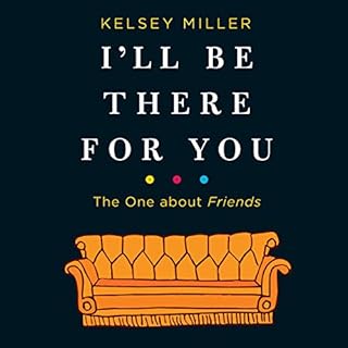 I'll Be There for You: The One about Friends Audiolibro Por Kelsey Miller arte de portada