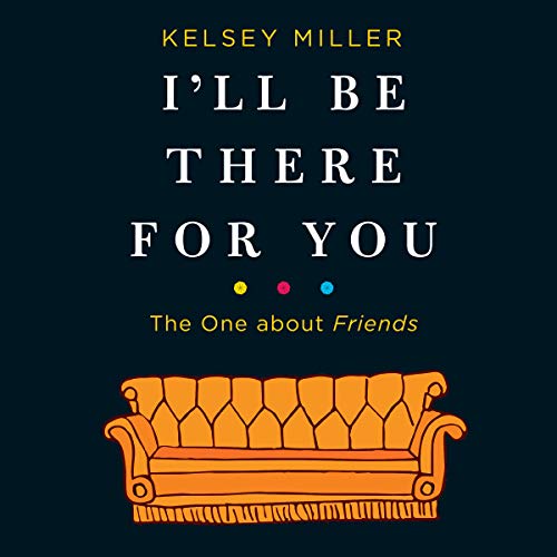 I'll Be There for You: The One about Friends Audiolibro Por Kelsey Miller arte de portada