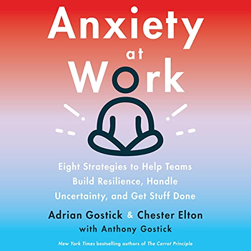 Anxiety at Work Audiolibro Por Adrian Gostick, Chester Elton arte de portada