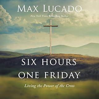 Six Hours One Friday Audiobook By Max Lucado cover art