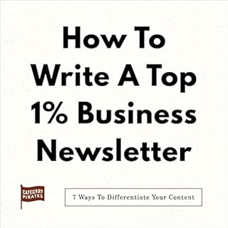 How to Write a Top 1% Business Newsletter Audiobook By Category Pirates, Nicolas Cole, Eddie Yoon, Christopher Lochhead cover