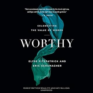 Worthy Audiobook By Elyse Fitzpatrick, Eric Schumacher cover art