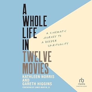 A Whole Life in Twelve Movies Audiobook By Kathleen Norris, Gareth Higgins, James Martin SJ - foreword cover art