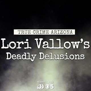 True Crime Arizona: Lori Vallow's Deadly Delusions Audiobook By Briana Whitney cover art