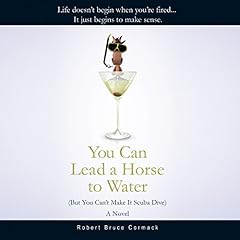 You Can Lead a Horse to Water (But You Can't Make it Scuba Dive) Audiobook By Robert Cormack cover art