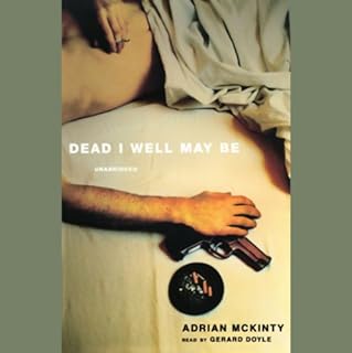 Dead I Well May Be Audiobook By Adrian McKinty cover art