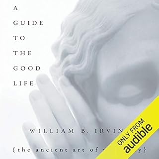 A Guide to the Good Life Audiobook By William B. Irvine cover art