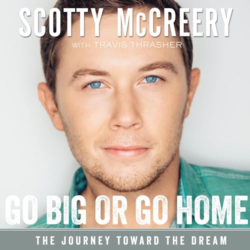 Go Big or Go Home Audiolibro Por Scotty McCreery, Travis Thrasher arte de portada