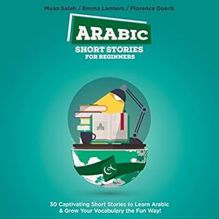 Arabic Short Stories for Beginners: 30 Captivating Short Stories to Learn Arabic & Grow Your Vocabulary the Fun Way! Audi