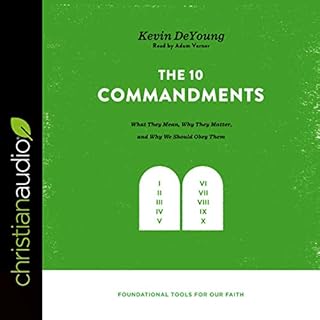 The Ten Commandments: What They Mean, Why They Matter, and Why We Should Obey Them Audiobook By Kevin DeYoung cover art