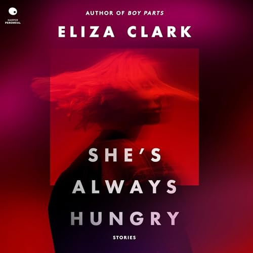 She's Always Hungry Audiobook By Eliza Clark cover art