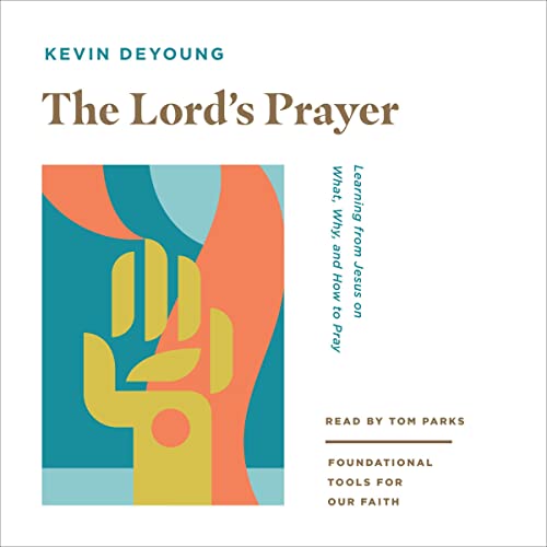 The Lord's Prayer Audiobook By Kevin DeYoung cover art