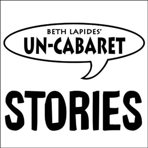 Un-Cabaret Stories Audiobook By Un-Cabaret, Merrill Markoe cover art