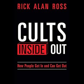 Cults Inside Out: How People Get In and Can Get Out Audiobook By Rick Alan Ross cover art