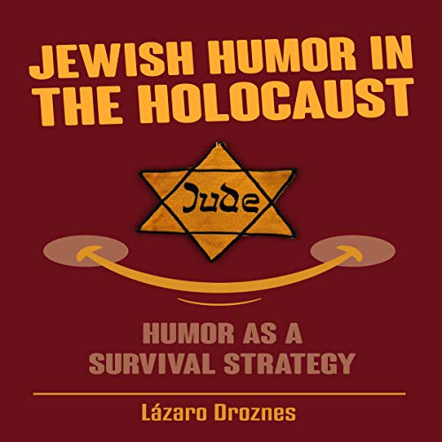 Jewish Humor in the Holocaust: Humor as a Survival Strategy Audiobook By Lázaro Droznes cover art