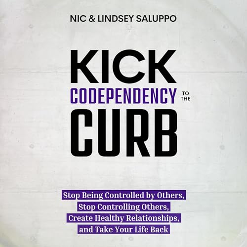 Kick Codependency to the Curb Audiobook By Nic Saluppo, Lindsey Saluppo cover art