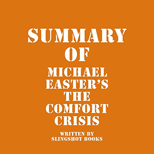 Summary of Michael Easter's The Comfort Crisis Audiobook By Slingshot Books cover art