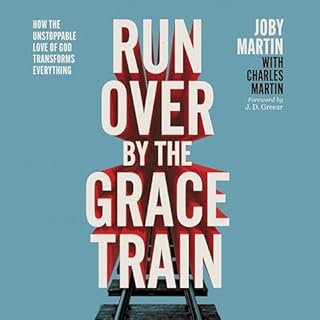 Run Over by the Grace Train Audiobook By Joby Martin, Charles Martin cover art