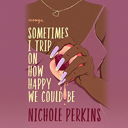 Sometimes I Trip On How Happy We Could Be Audiolibro Por Nichole Perkins arte de portada