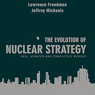 The Evolution of Nuclear Strategy Audiolibro Por Lawrence Freedman, Jeffrey Michaels arte de portada